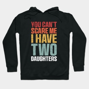 You Can't Scare Me I Have Two Daughters Retro Funny Hoodie